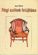 Online antikvárium: Régi székek felújítása. Régi mesterség új köntösben