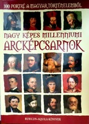 Online antikvárium: Nagy képes millenniumi ARCKÉPCSARNOK. 100 portré a magyar történelemből