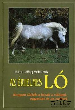 Könyv: Az értelmes ló (Hogyan látják a lovak a világot, egymást és az embert)