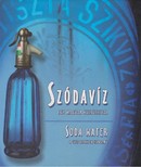 Online antikvárium: Szódavíz, egy magyar kultuszital (Szikvíz ipartörténeti album) (Kétnyelvű)