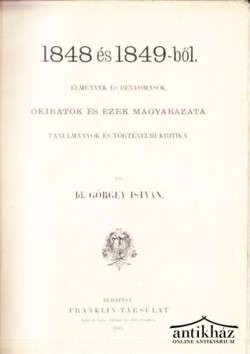 Könyv: 1848 és 1849-ből. Élmények és benyomások. Okiratok és ezek magyarázata. Tanulmányok és történelmi kritika. 1. köt.