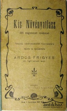 Ardos Frigyes - Kis növényatlasz. 604 megnevezett növénnyel.