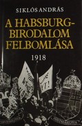 Online antikvárium: A Habsburg-birodalom felbomlása 1918 - A magyarországi forradalom.