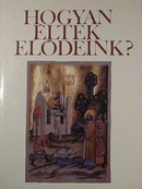 Online antikvárium: Hogyan éltek elődeink? - Fejezetek a magyar művelődés történetéből.