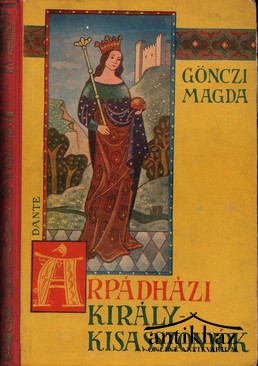 Gönczi Magda - Árpádházi királykisasszonyok