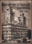 Bottyán János - Rombadöntött és felépített templomaink 1944-1950