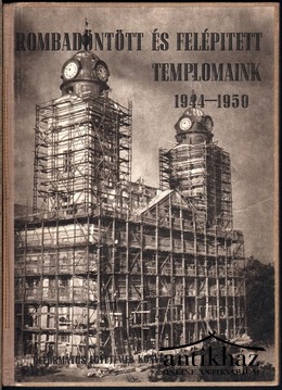 Bottyán János - Rombadöntött és felépített templomaink 1944-1950
