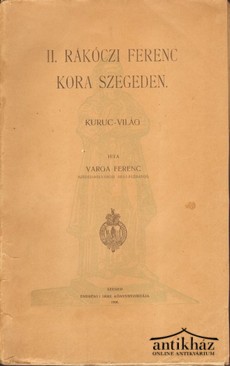 Helytörténet / Varga Ferenc - II. Rákóczi Ferenc kora Szegeden