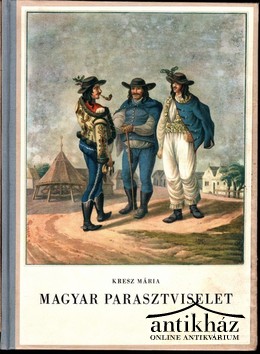 Kresz Mária - Magyar parasztviselet (1820-1867) 1-2 kötet