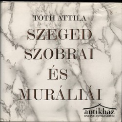 Könyv: Szeged szobrai és muráliái (Dedikált!)