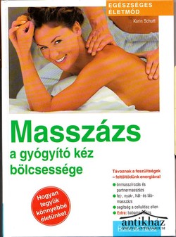 Könyv: Masszázs, a gyógyító kéz bölcsessége