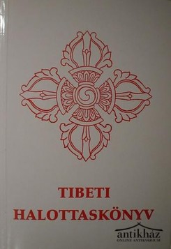Könyv: Tibeti halottaskönyv - Bar-do thos-sgrol (A halál utáni átmeneti állapotból hallás után való megszabadulás yogája)
