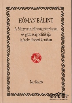 Könyv: A Magyar Királyság pénzügyei és gazdaságpolitikája Károly Róbert korában