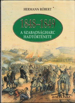 Könyv: A szabadságharc hadtörténete 1848-1849 