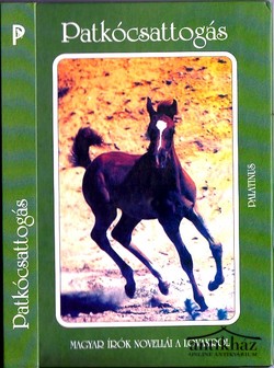 Könyv: Patkócsattogás. Magyar írók novellái a lovakról