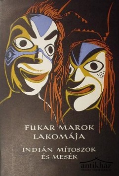 Könyv: Fukar Marok lakomája (Indián mítoszok és mesék)