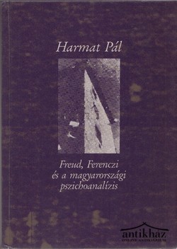 Könyv: Freud, Ferenczi és a magyarországi pszichoanalízis. A budapesti mélylélektani iskola története 1908-1993