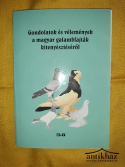 Könyv: Gondolatok és vélemények a magyar galambfajták kitenyésztéséről