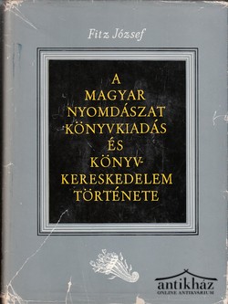 Könyv: A magyar nyomdászat könyvkiadás és könyvkereskedelem története