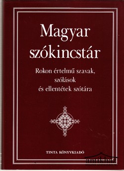 Könyv: Magyar szókincstár. Rokon értelmű szavak, szólások és ellentétek szótára.