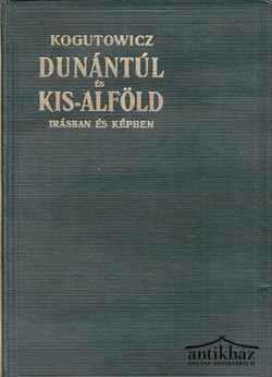 Könyv: Dunántúl és Kis-Alföld írásban és képben Első kötet! 