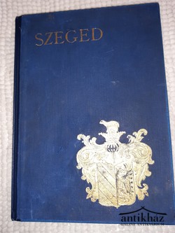 Könyv: Szeged (Magyar Városok Monografiája)