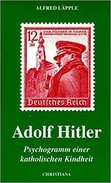 Online antikvárium: Adolf Hitler - Psychogramm einer katolischen Kindheit (Egy katolikus gyermekkor pszichogrammja.)
