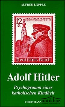 Könyv: Adolf Hitler - Psychogramm einer katolischen Kindheit (Egy katolikus gyermekkor pszichogrammja.)
