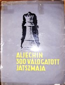 Online antikvárium: Aljechin 300 válogatott játszmája (Saját elemzéseivel)