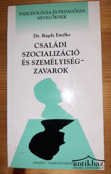 Könyv: Családi szocializáció és személyiségzavarok (Pszichológia és pedagógia nevelőknek)
