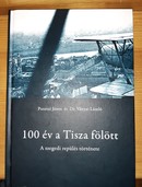 Online antikvárium: 100 év a Tisza fölött - A szegedi repülés története