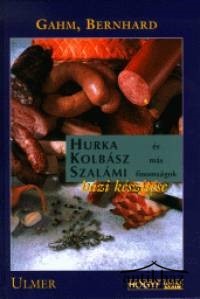 Könyv: Hurka, kolbász, szalámi és más finomságok házi készítése