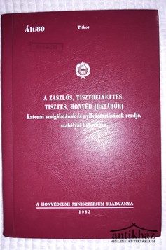 Könyv: A zászlós, tiszthelyettes, tisztes, honvéd (határőr) katonai szolgálatának és nyilvántartásának rendje, szabályai háborúban (Titkos)