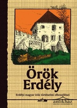 Könyv: Örök Erdély (Erdélyi magyar írók történelmi elbeszélései)