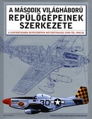 Online antikvárium: A második világháború repülőgépeinek szerkezete (A legfontosabb repülőgépek metszetrajzai 1939-től 1945-ig)