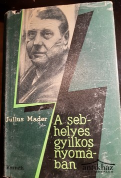 Könyv: A sebhelyes gyilkos nyomában  (Riportregény Otto Skorzenyről, az SS titkosszolgálatának vezetőjéről)