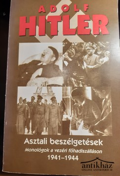 Könyv: Asztali beszélgetések (Monológok a vezéri főhadiszálláson 1941-1944)