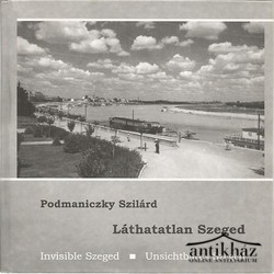 Könyv: Láthatatlan Szeged (Dedikált!)
