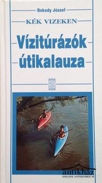 Könyv: Kék vizeken (Vízitúrázók útikalauza)