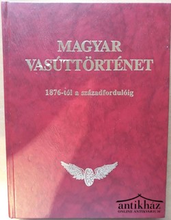 Könyv: Magyar vasúttörténet 2. (1876-tól a századfordulóig)