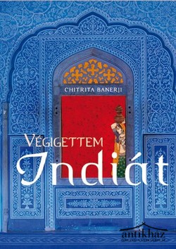 Könyv: Végigettem Indiát (Gasztrokulturális utazás az ízek és a fűszerek országában)