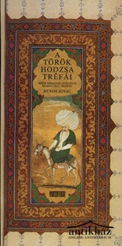Könyv: A török hodzsa tréfái (Naszreddin mesternek, a közel és távol keleten ismert bölcs és híres kisázsiai hodzsának csalafintaságai és mulatságos esetei)