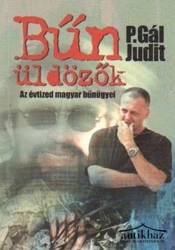 Könyv: Bűn-üldözők (Az évtized magyar bűnügyei)