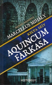 Könyv: Aquincum ​farkasa - Kelta szív (Pannonia Romanum 2.)