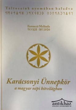 Könyv: Karácsonyi Ünnepkör a magyar népi hitvilágban (Táltosaink nyomában haladva) (CD-melléklettel)