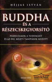 Könyv: Buddha és a részecskegyorsító (Párhuzamok a tudomány és az ősi, keleti tanítások között)