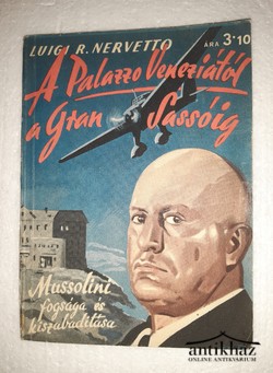 Könyv: A Palazzo Veneziától a Gran Sassóig (Mussolini fogsága és kiszabadítása)