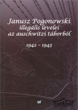 Könyv: Janusz Pogonowski illegális levelei az auschwitzi táborból 1942-1943