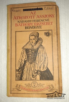 Könyv: Az átkozott asszony - Nádasdy Ferencné Báthory Erzsébet bűnügye a periratok felhasználásával