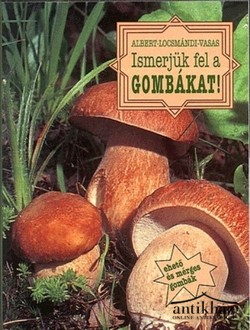 Könyv: Ismerjük fel a gombákat! 1.